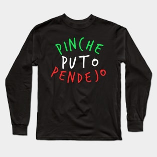 Pinche Puto Pendejo Long Sleeve T-Shirt